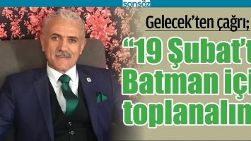 &ldquo;19 ŞUBAT&rsquo;TA BATMAN İ&Ccedil;İN TOPLANALIM&rdquo;