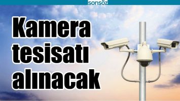 KAMERA TESİSATI ALINACAK