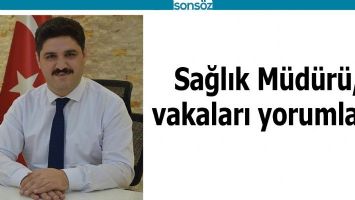 BATMAN İL SAĞLIK M&Uuml;D&Uuml;R&Uuml;, VAKALARI YORUMLADI