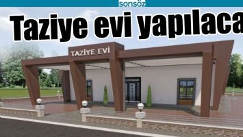TAZİYE EVİ YAPILACAK