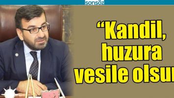 &ldquo;KANDİL, HUZURA VESİLE OLSUN&rdquo;
