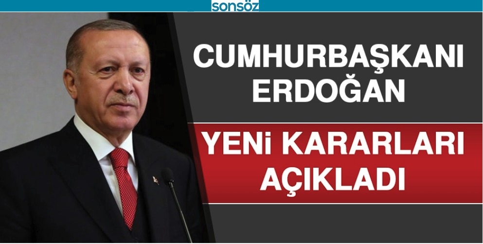 CUMHURBAŞKANI ERDOĞAN, YENİ KARARLARI A&Ccedil;IKLADI