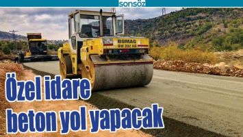 &Ouml;ZEL İDARE BETON YOL YAPACAK