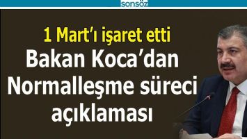 BAKAN KOCA'DAN NORMALLEŞME S&Uuml;RECİ A&Ccedil;IKLAMASI