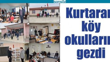 KURTARAN, K&Ouml;Y OKULLARINI GEZDİ