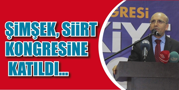 ŞİMŞEK, SİİRT KONGRESİNE KATILDI...