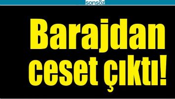 BATMAN'DA BARAJDAN CESET &Ccedil;IKTI!