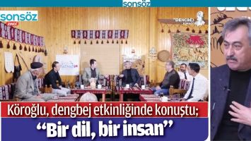K&Ouml;ROĞLU, DENGBEJ ETKİNLİĞİNDE KONUŞTU
