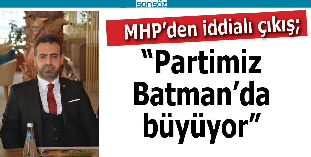 &ldquo;PARTİMİZ BATMAN&rsquo;DA B&Uuml;Y&Uuml;YOR&rdquo;
