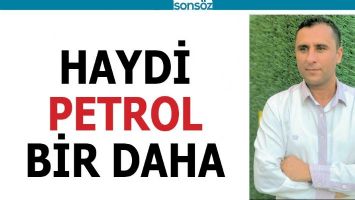 HAYDİ PETROL BİR DAHA