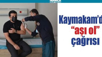 KAYMAKAM&rsquo;DAN &ldquo;AŞI OL&rdquo; &Ccedil;AĞRISI