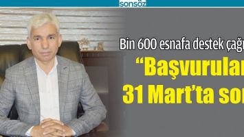 &ldquo;BAŞVURULAR 31 MART&rsquo;TA SON"