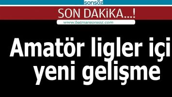 Amat&ouml;r ligler i&ccedil;in yeni gelişme