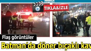 BATMAN'DA D&Ouml;NER BI&Ccedil;AKLI KAVGA