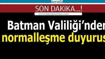 BATMAN VALİLİĞİ&rsquo;NDEN NORMALLEŞME DUYURUSU