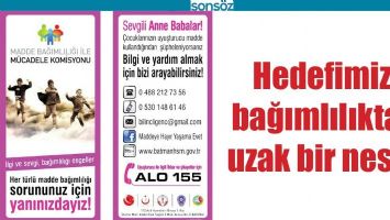 HEDEFİMİZ, BAĞIMLILIKTAN UZAK BİR NESİL