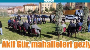AKİF G&Uuml;R, MAHALLELERİ GEZİYOR