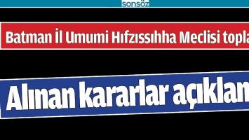 BATMAN İ&Ccedil;İN ALINAN KARARLAR A&Ccedil;IKLANDI