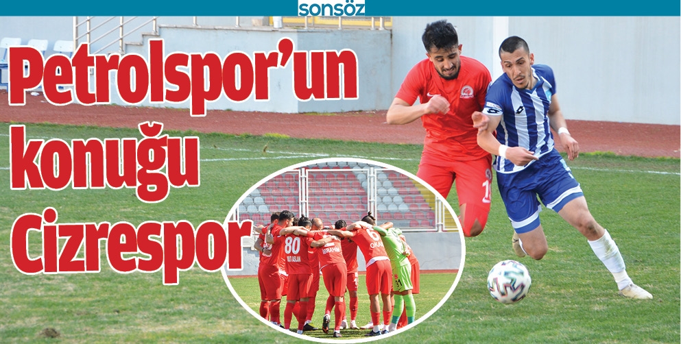 PETROLSPOR'UN KONUĞU CİZRESPOR