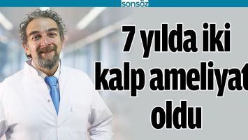 7 YILDA İKİ KALP AMELİYATI OLDU