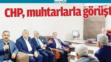 CHP, MUHTARLARLA G&Ouml;R&Uuml;ŞT&Uuml;
