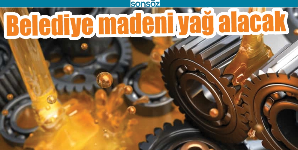 BELEDİYE MADENİ YAĞ ALACAK