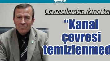 &ldquo;KANAL &Ccedil;EVRESİ TEMİZLENMEDİ&rdquo;