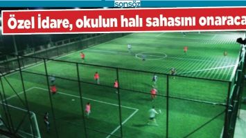 &Ouml;ZEL İDARE, OKULUN HALI SAHASINI ONARACAK