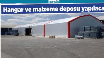 HANGAR VE MALZEME DEPOSU YAPILACAK
