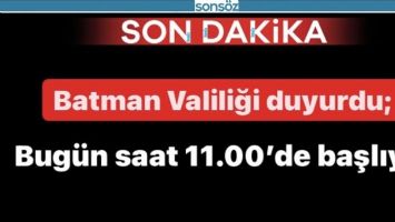 Batman Valiliği duyurdu; Bug&uuml;n saat 11.00&rsquo;de başlıyor