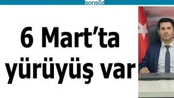 6 MART&rsquo;TA Y&Uuml;R&Uuml;Y&Uuml;Ş VAR