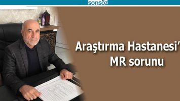 ARAŞTIRMA HASTANESİ&rsquo;NDE MR SORUNU