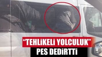 &ldquo;TEHLİKELİ YOLCULUK&rdquo; PES DEDİRTTİ.