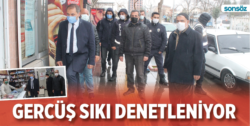 GERC&Uuml;Ş SIKI DENETLENİYOR