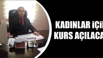 KADINLAR İ&Ccedil;İN KURS A&Ccedil;ILACAK...