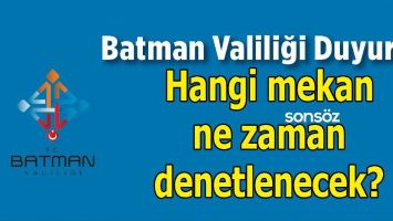 BATMAN'DA HANGİ MEKAN NE ZAMAN DENETLENECEK?
