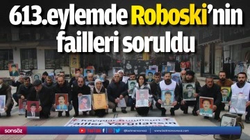 613.eylemde Roboski&rsquo;nin failleri soruldu
