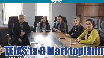 TEİAŞ&rsquo;TA 8 MART TOPLANTISI
