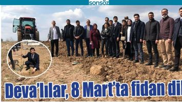 DEVA&rsquo;LILAR, 8 MART&rsquo;TA FİDAN DİKTİ