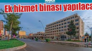 EK HİZMET BİNASI YAPILACAK