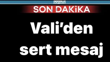 Vali&rsquo;den sert mesaj