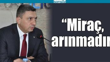 "MİRA&Ccedil;, ARINMADIR"