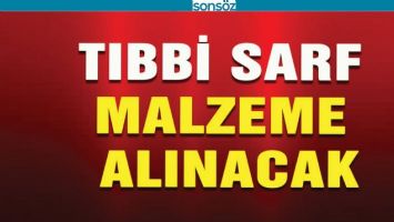 TIBBİ MALZEME ALINACAK