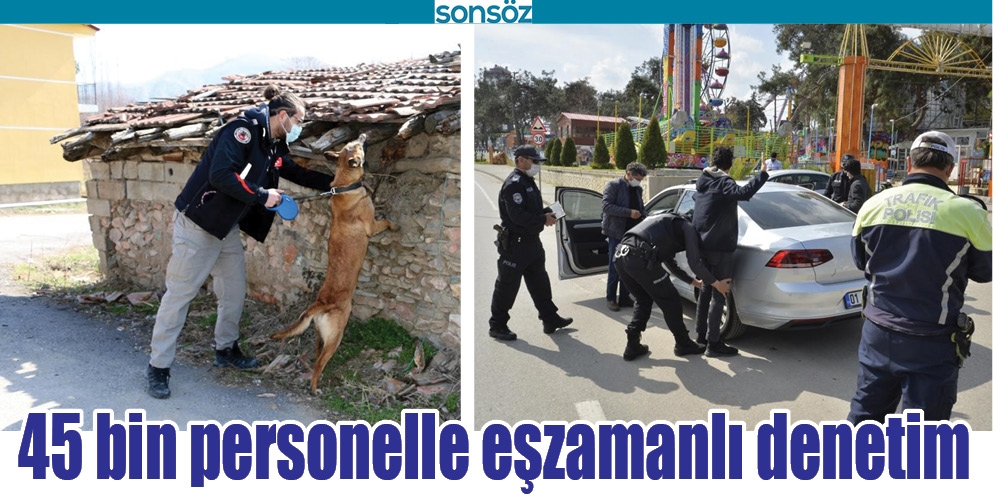 45 BİN PERSONELLE EŞZAMANLI DENETİM