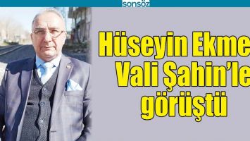 H&Uuml;SEYİN EKMEN, VALİ ŞAHİN&rsquo;LE G&Ouml;R&Uuml;ŞT&Uuml;