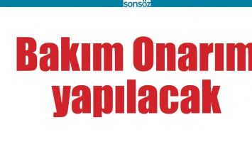 BAKIM ONARIM YAPILACAK