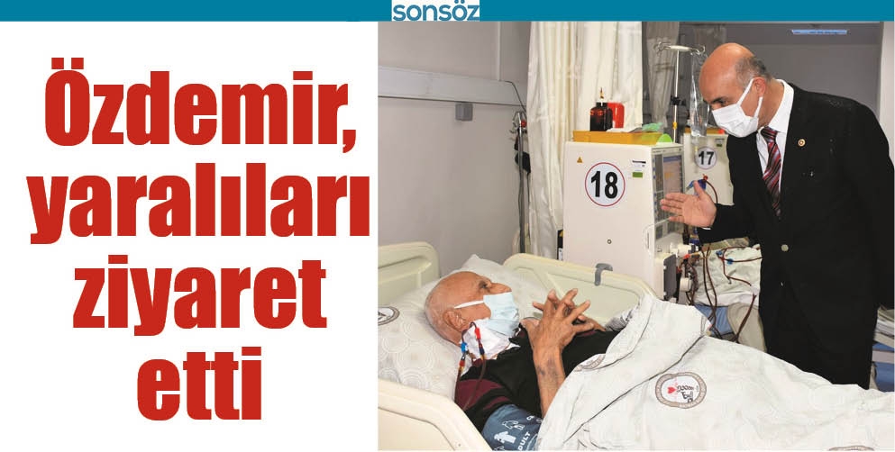 &Ouml;ZDEMİR, YARALILARI ZİYARET ETTİ