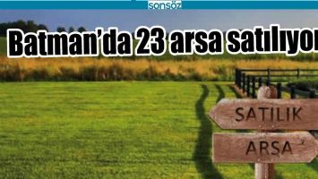 BATMAN&rsquo;DA 23 ARSA SATILIYOR