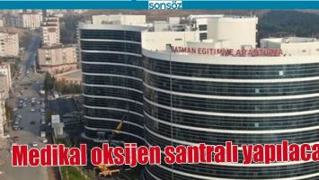 MEDİKAL OKSİJEN SANTRALI YAPILACAK