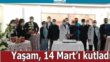 YAŞAM, 14 MART&rsquo;I KUTLADI
